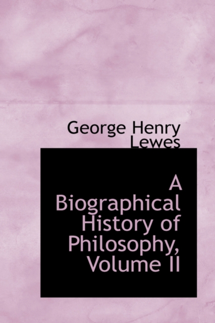 A Biographical History of Philosophy, Volume II, Hardback Book