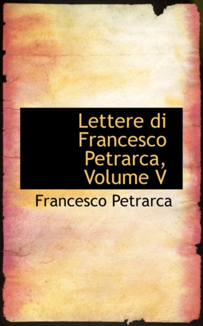 Lettere Di Francesco Petrarca, Volume V, Hardback Book