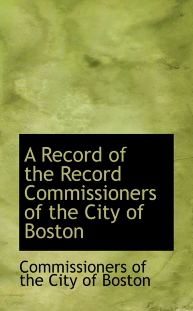 A Record of the Record Commissioners of the City of Boston, Paperback / softback Book