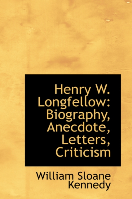 Henry W. Longfellow : Biography, Anecdote, Letters, Criticism, Paperback / softback Book