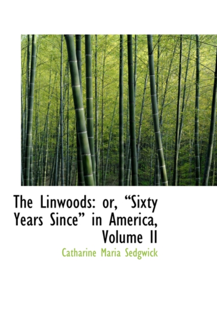 The Linwoods : Or, Sixty Years Since in America, Volume II, Paperback / softback Book