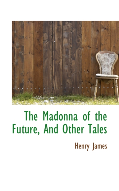 The Madonna of the Future, and Other Tales, Hardback Book