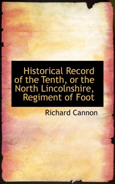 Historical Record of the Tenth, or the North Lincolnshire, Regiment of Foot, Paperback / softback Book