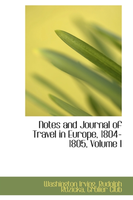 Notes and Journal of Travel in Europe, 1804-1805, Volume I, Hardback Book