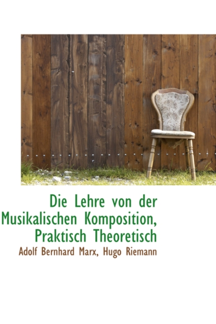 Die Lehre Von Der Musikalischen Komposition, Praktisch Theoretisch, Paperback / softback Book