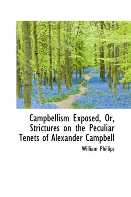 Campbellism Exposed, Or, Strictures on the Peculiar Tenets of Alexander Campbell, Hardback Book