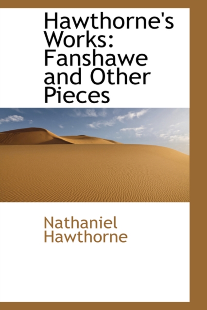 Hawthorne's Works : Fanshawe and Other Pieces, Hardback Book