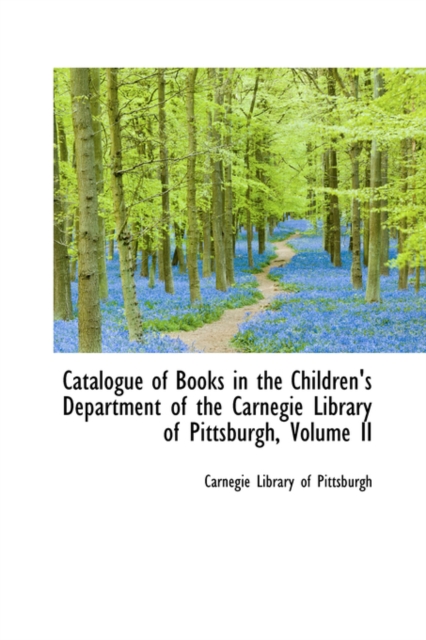 Catalogue of Books in the Children's Department of the Carnegie Library of Pittsburgh, Volume II, Paperback / softback Book