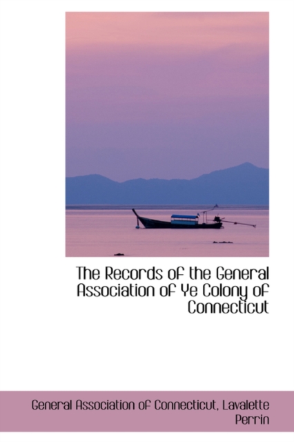 The Records of the General Association of Ye Colony of Connecticut, Paperback / softback Book