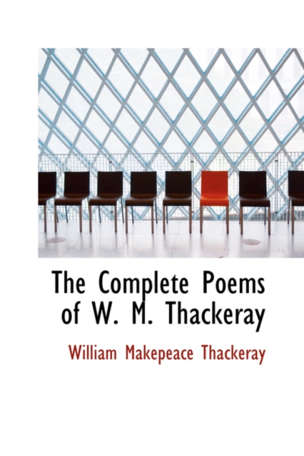 The Complete Poems of W. M. Thackeray, Hardback Book