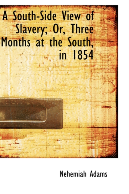 A South-Side View of Slavery; Or, Three Months at the South, in 1854, Paperback / softback Book