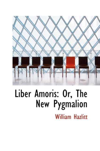 Liber Amoris : Or, the New Pygmalion, Hardback Book