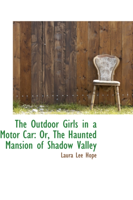 The Outdoor Girls in a Motor Car : Or, the Haunted Mansion of Shadow Valley, Hardback Book