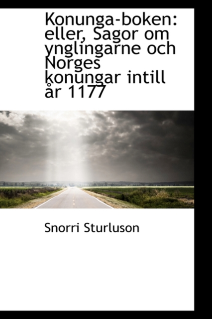 Konunga-Boken : Eller, Sagor Om Ynglingarne Och Norges Konungar Intill R 1177, Hardback Book