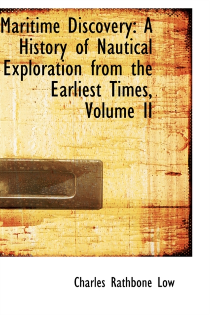 Maritime Discovery : A History of Nautical Exploration from the Earliest Times, Volume II, Hardback Book