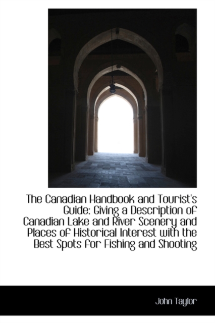 The Canadian Handbook and Tourist's Guide : Giving a Description of Canadian Lake and River Scenery a, Hardback Book
