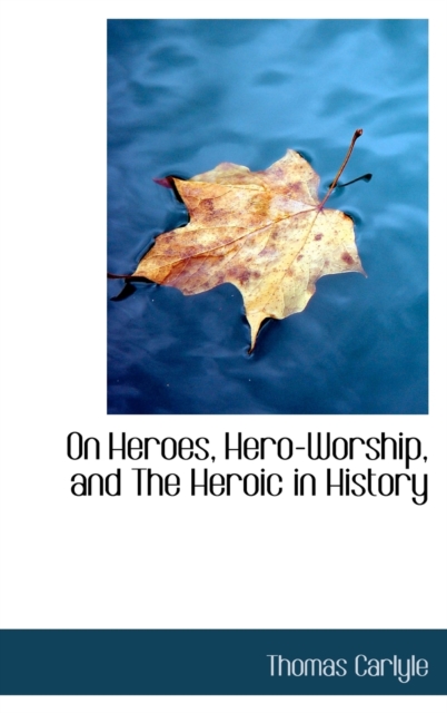 On Heroes, Hero-Worship, and The Heroic in History, Hardback Book
