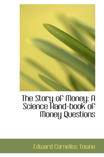 The Story of Money : A Science Hand-Book of Money Questions, Paperback / softback Book