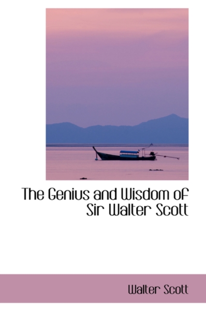 The Genius and Wisdom of Sir Walter Scott, Paperback / softback Book