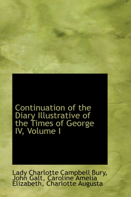 Continuation of the Diary Illustrative of the Times of George IV, Volume I, Hardback Book