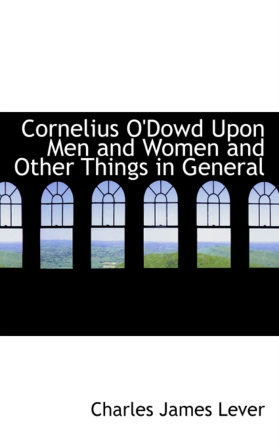 Cornelius O'Dowd Upon Men and Women and Other Things in General, Paperback / softback Book