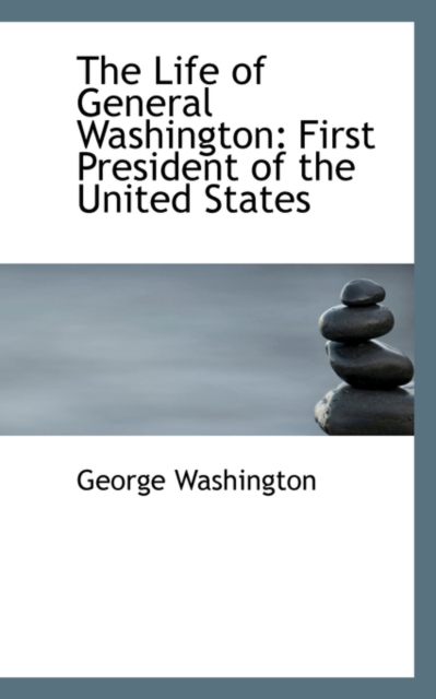 The Life of General Washington : First President of the United States, Volume II, Paperback / softback Book