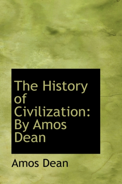 The History of Civilization : By Amos Dean, Paperback / softback Book