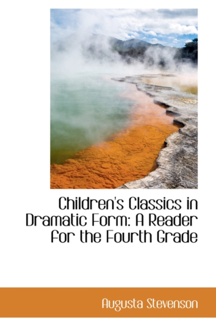 Children's Classics in Dramatic Form : A Reader for the Fourth Grade, Hardback Book