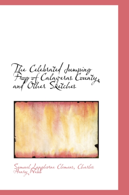 The Celebrated Jumping Frog of Calaveras County, and Other Sketches, Paperback / softback Book