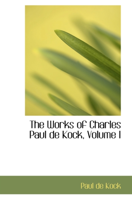 The Works of Charles Paul de Kock, Volume I, Hardback Book