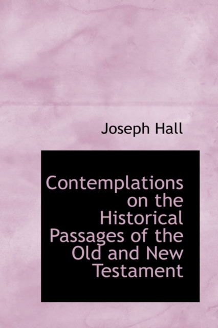 Contemplations on the Historical Passages of the Old and New Testament, Paperback / softback Book