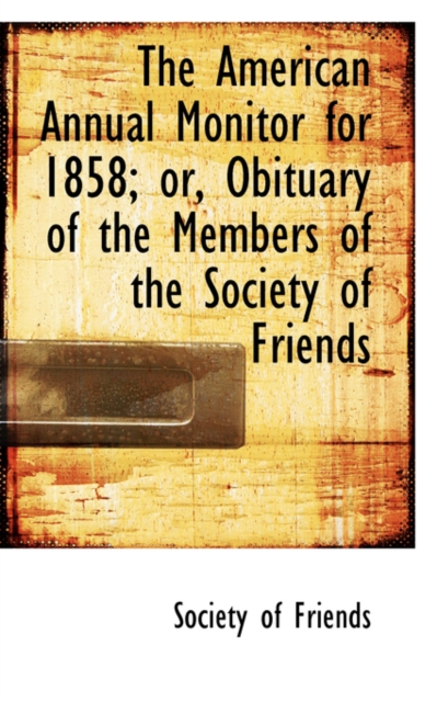 The American Annual Monitor for 1858; Or, Obituary of the Members of the Society of Friends, Paperback / softback Book