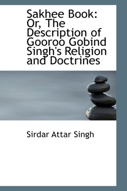 Sakhee Book : Or, the Description of Gooroo Gobind Singh's Religion and Doctrines, Paperback / softback Book