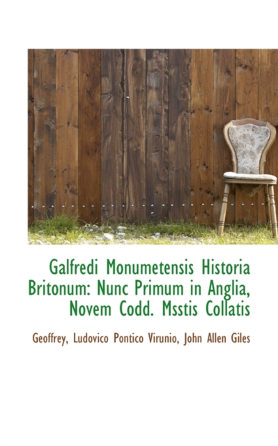 Galfredi Monumetensis Historia Britonum : Nunc Primum in Anglia, Novem Codd. Msstis Collatis, Paperback / softback Book