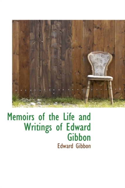 Memoirs of the Life and Writings of Edward Gibbon, Hardback Book
