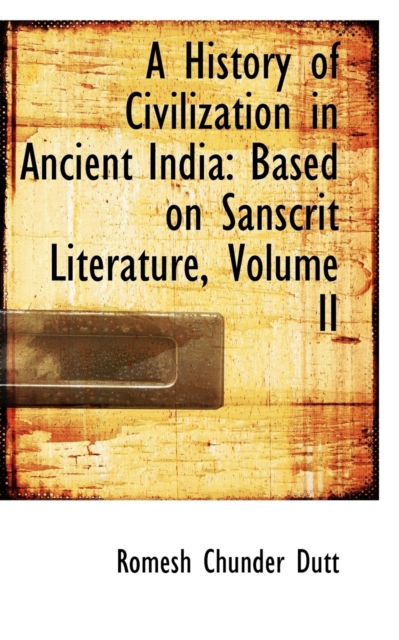 A History of Civilization in Ancient India : Based on Sanscrit Literature, Volume II, Paperback / softback Book