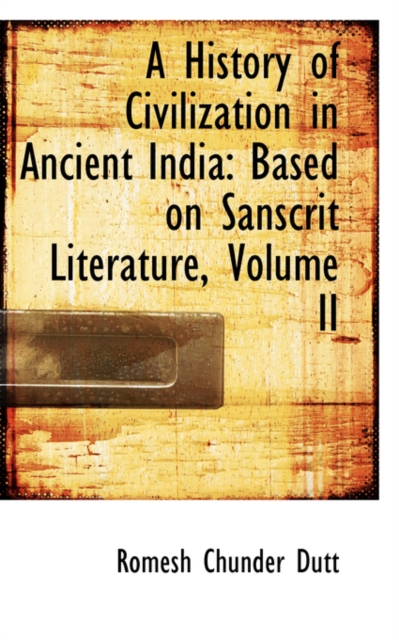 A History of Civilization in Ancient India : Based on Sanscrit Literature, Volume II, Hardback Book