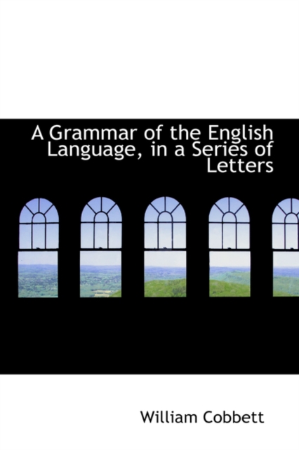 A Grammar of the English Language, in a Series of Letters, Hardback Book