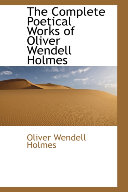 The Complete Poetical Works of Oliver Wendell Holmes, Paperback / softback Book