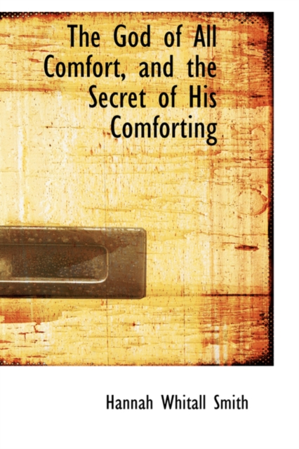 The God of All Comfort, and the Secret of His Comforting, Hardback Book