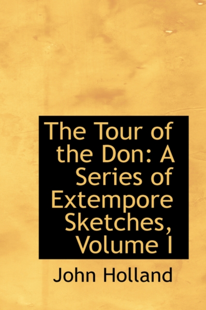 The Tour of the Don : A Series of Extempore Sketches, Volume I, Paperback / softback Book