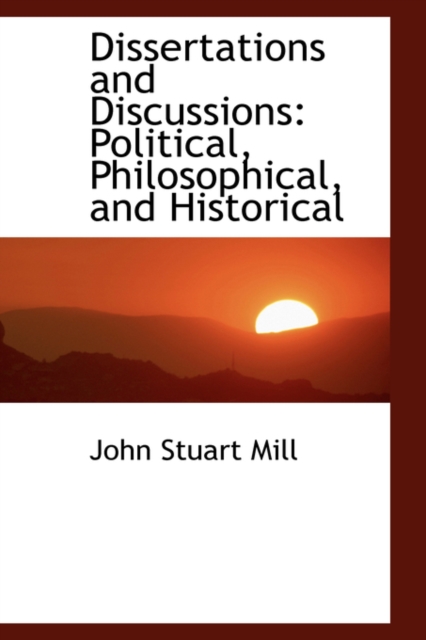 Dissertations and Discussions : Political, Philosophical, and Historical, Paperback / softback Book