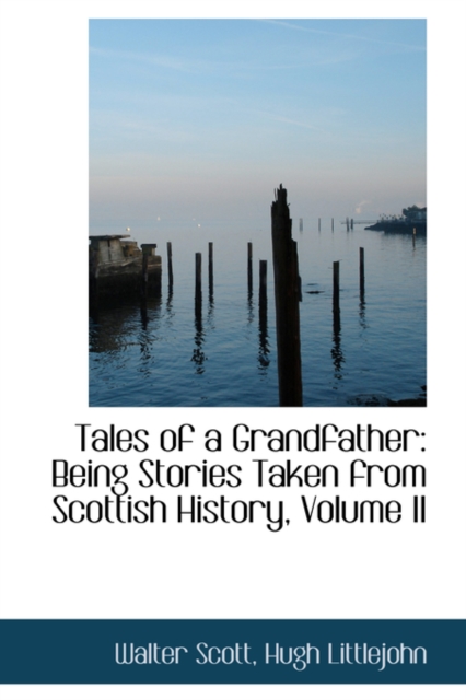 Tales of a Grandfather : Being Stories Taken from Scottish History, Volume II, Hardback Book