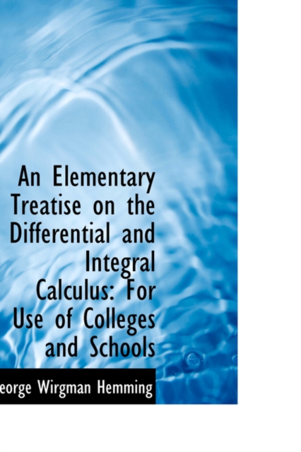 An Elementary Treatise on the Differential and Integral Calculus : For Use of Colleges and Schools, Hardback Book