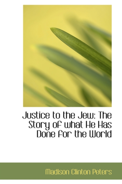 Justice to the Jew : The Story of What He Has Done for the World, Hardback Book