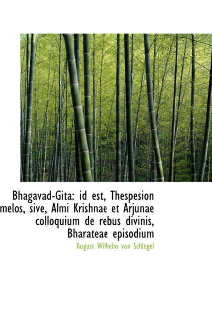 Bhagavad-Gita : Id Est, Thespesion Melos, Sive, Almi Krishnae Et Arjunae Colloquium de Rebus Divinis,, Hardback Book