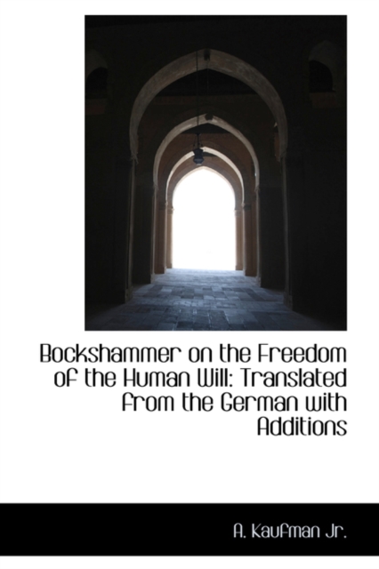 Bockshammer on the Freedom of the Human Will : Translated from the German with Additions, Hardback Book