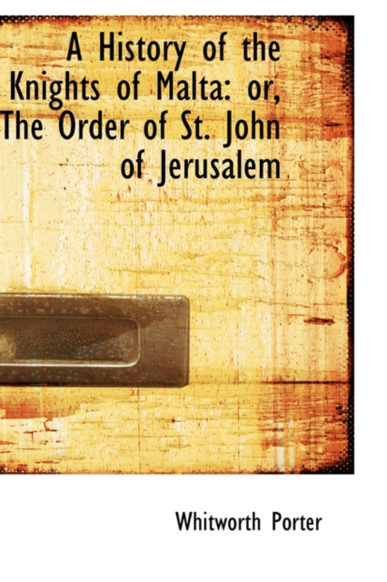 A History of the Knights of Malta or the Order of St. John of Jerusalem, Paperback / softback Book