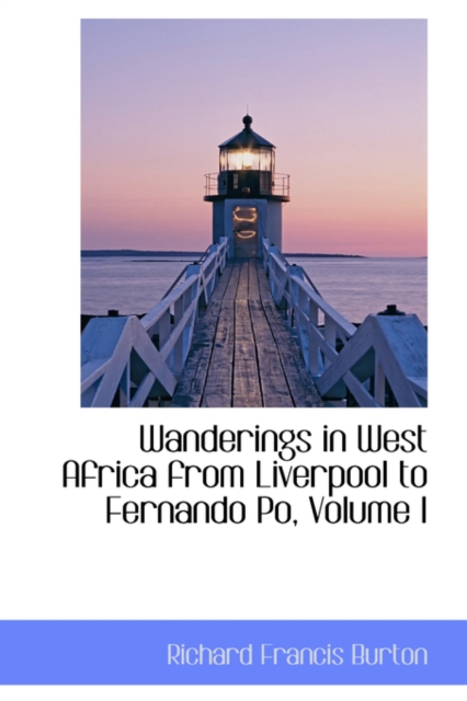 Wanderings in West Africa from Liverpool to Fernando Po, Volume I, Paperback / softback Book
