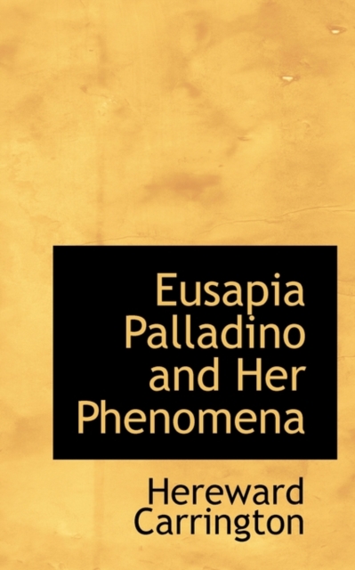 Eusapia Palladino and Her Phenomena, Hardback Book